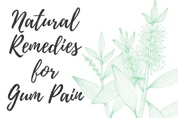 4 Natural Remedies for Gum Pain Relief